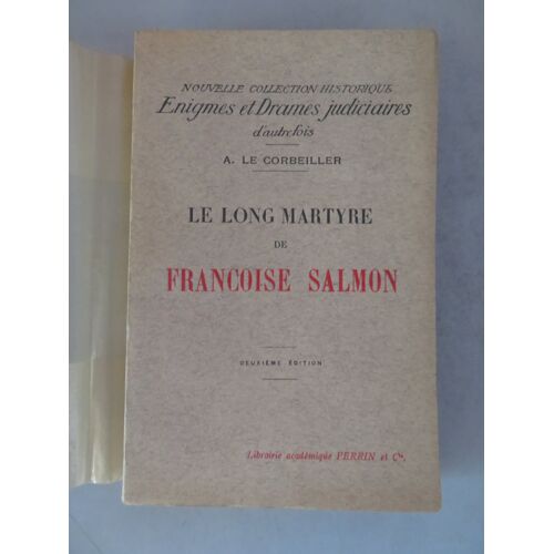 Le Long Martyre De Francoise Salmon / A. Le Corbeiller / Editions Perrin .1927.