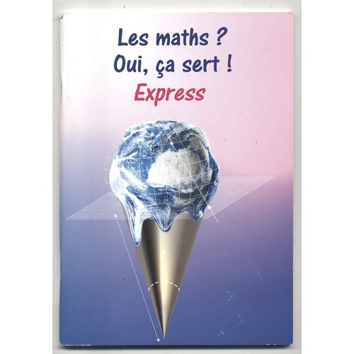 Les Maths ?.. Oui, Ca Sert ! .. / Express - Cijm