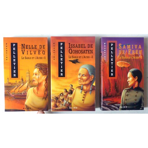 Trilogie Le Sable Et L'Acier (3 Volumes) Par Francine Pelletier - Éditions Alire 1997-1998 - Nelle De Vilvèq, Samiva De Frée, Issabel De Qohosaten (Science-Fiction)