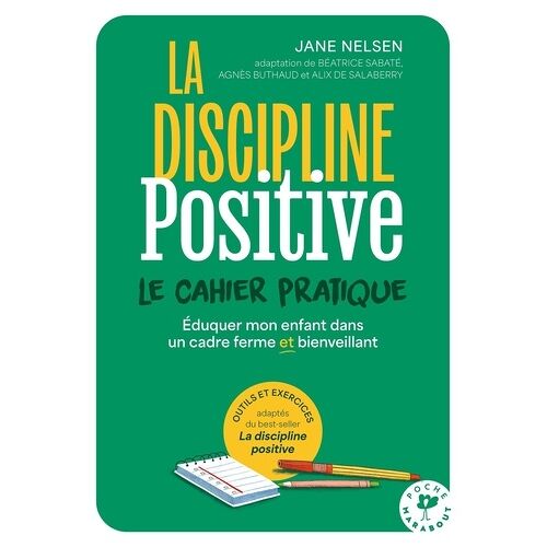La Discipline Positive, Le Cahier Pratique - Eduquer Mon Enfant Dans Un Cadre Ferme Et Bienveillant