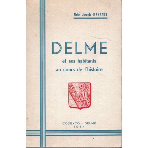 Delme (Moselle) Et Ses Habitants Au Cours De L'Histoire - Abbé Joseph Marange