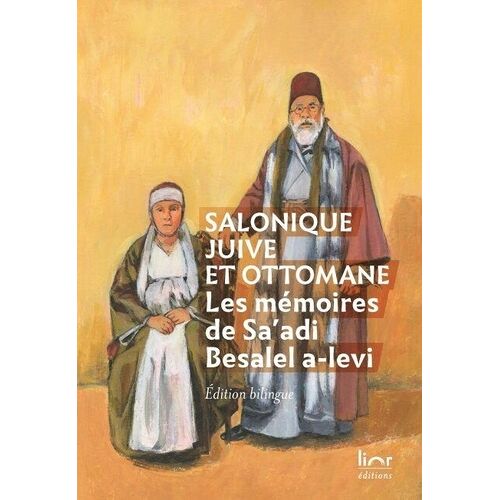 Salonique Juive Et Ottomane - Les Mémoires De Sa'adi Besalel A-Levi, Édition Bilingue Ladino-Français