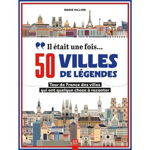 Il Était Une Fois? 50 Villes De Légendes - Tour De France Des Villes Qui Ont Quelque Chose À Raconter