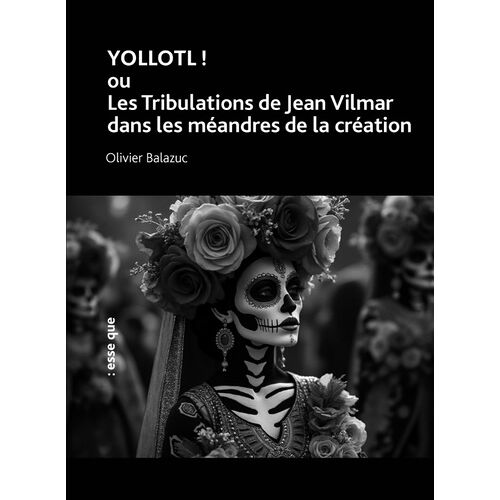 Yollotl ! - Ou Les Tribulations De Jean Vilmar Dans Les Méandres De La Création