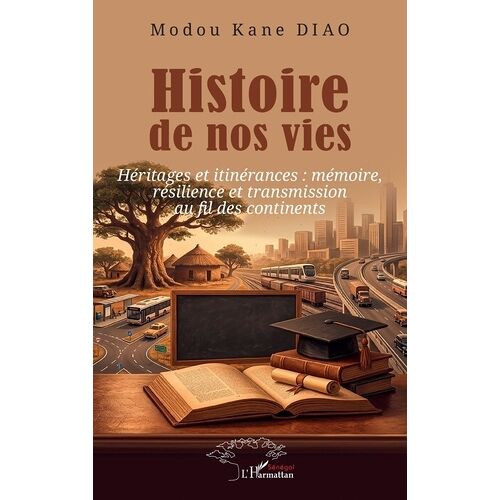 Histoire De Nos Vies - Héritages Et Itinérances : Mémoire, Résilience Et Transmission Au Fil Des Continents