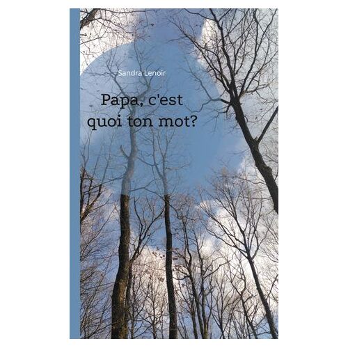 Papa, C'est Quoi Ton Mot?