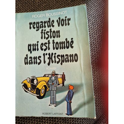 Regarde Fiston Qui Est Tombé Dans L'Hispano Roman De Roger Boussinot