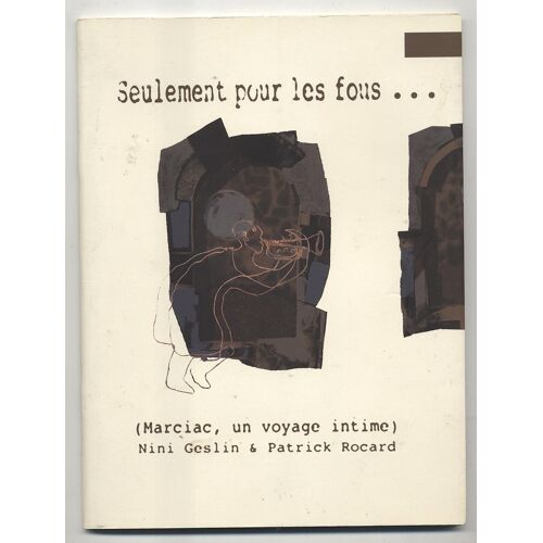 Noel Geslin, Patrick Rocard - Seulement Pour Les Fous (Marciac, Un Voyage Intime)