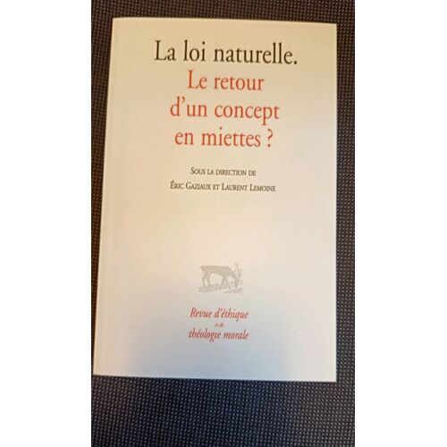 La Loi Naturelle. Le Retour D'Un Concept En Miettes? Sous La Direction De Eric Gaziaux Et Laurent Lemoine
