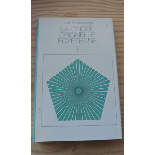 La Gnose Originelle Égyptienne 1 : Propagée Et Expliquée D'Après La Table D'Émeraude Et Le Corpus Hermeticum De Hermès Trismégiste - Tome 1