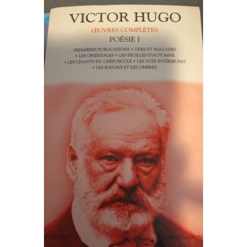 Victor Hugo Oeuvres Complètes Poésie I - Robert Laffont
