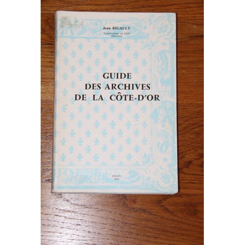 Guide Des Archives De La Côte D'Or. Par Jean Rigault. 1984. 416 Pages.