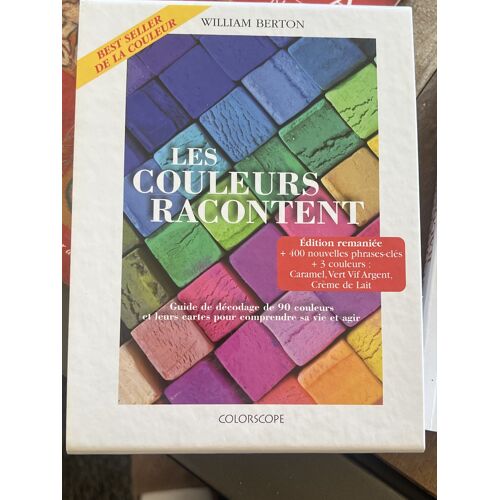 Les Couleurs Racontent … Guide De Décodage De 90 Couleurs Et Leurs Cartes Pour Comprendre Sa Vie Et Agir 