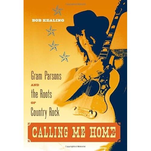 Calling Me Home: Gram Parsons And The Roots Of Country Rock