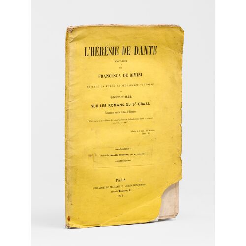L'hérésie De Dante Démontrée Par Francesca De Rimini Devenue Un Moyen De Propagande Vaudoise Et Coup D'oeil Sur Les Romans Du St-Graal [ Notamment Su