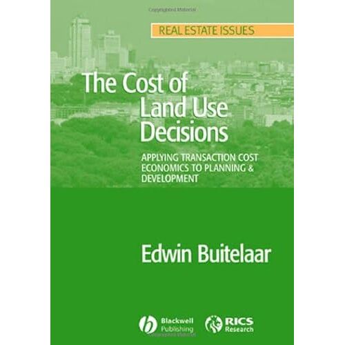 The Cost Of Land Use Decisions: Applying Transaction Cost Economics To Planning And Development