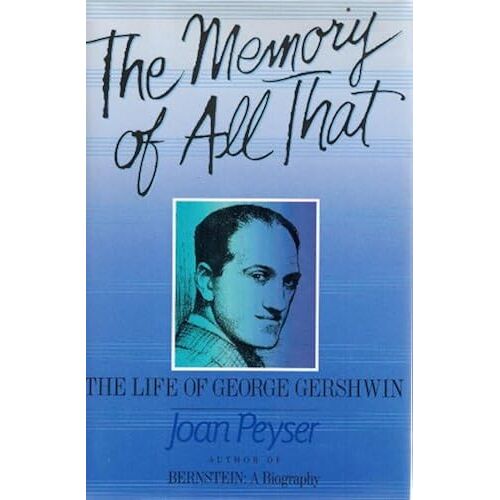 The Memory Of All That: The Life Of George Gershwin