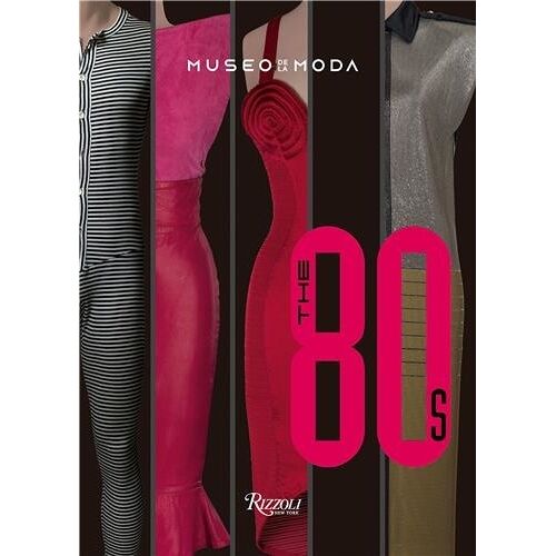 The '80s: Fashion's Boldest, Most Glamorous Decade /Anglais