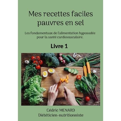Mes Recettes Faciles Pauvres En Sel - Volume 1