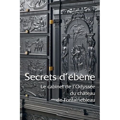 Secrets D'ébène - Le Cabinet De L'odyssée Du Château De Fontainebleau