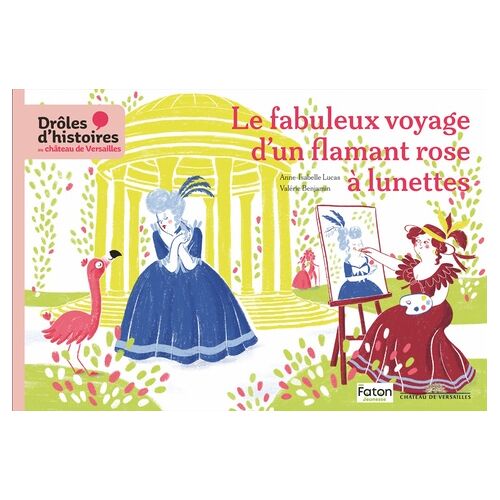 Drôles D'histoires Au Château De Versailles - Le Fabuleux Voyage D'un Flamant Rose À Lunettes