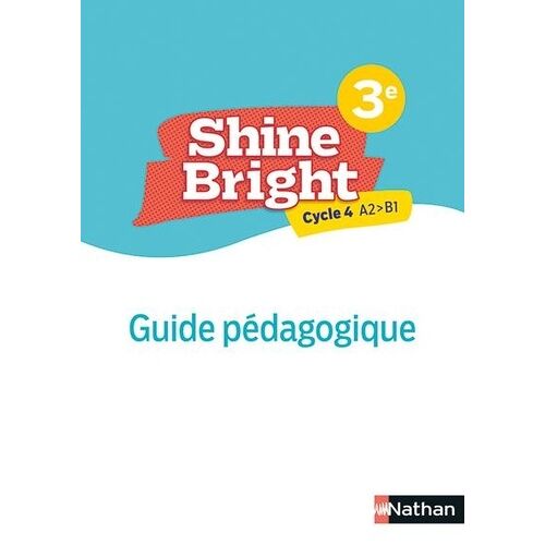 Shine Bright 3e Cycle 4 A2>B1 - Guide Pédagogique