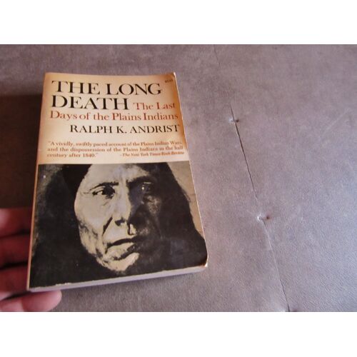 The Long Death The Last Days Of The Plains Indians Ralph Andrist
