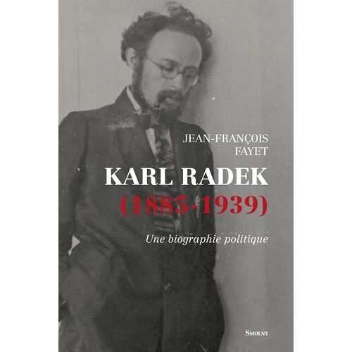 Karl Radek (1885-1939) - Une Biographie Politique