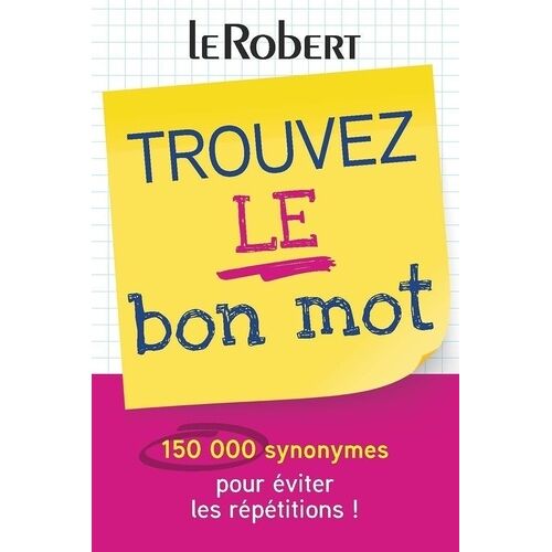 Trouvez Le Bon Mot - Plus De 150 000 Synonymes Pour Éviter Les Répétitions !