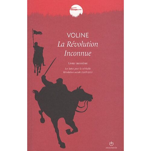 Voline - La Révolution Inconnue, Livre Troisième, Les Luttes Pour La Véritable Révolution Sociale (1918-1921)