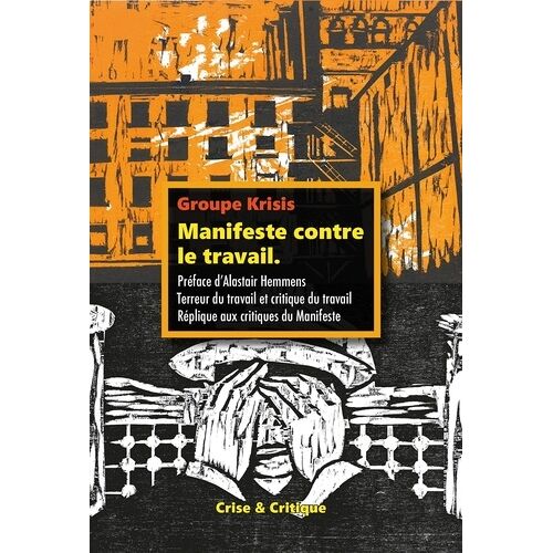 Manifeste Contre Le Travail - Suivi De Critique Du Travail Et Émancipation Sociale - Terreur Du Travail Et Critique Du Travail