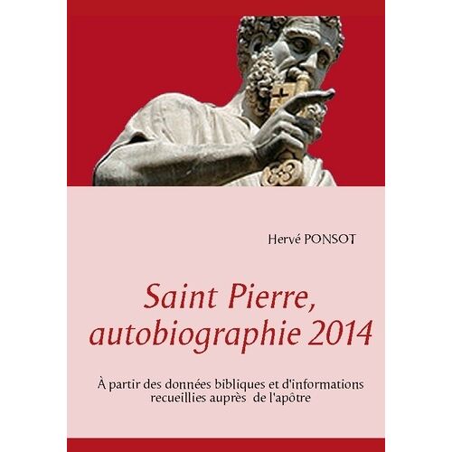Saint Pierre, Autobiographie 2014 - A Partir Des Données Bibliques Et D'informations Recueillies Auprès De L'apôtre