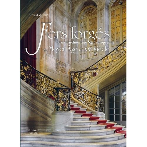 Fers Forgés Dans L'architecture Européenne Du Moyen Age Au Xxe Siècle