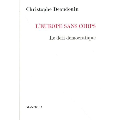 L'europe Sans Corps - Le Défi Démocratique