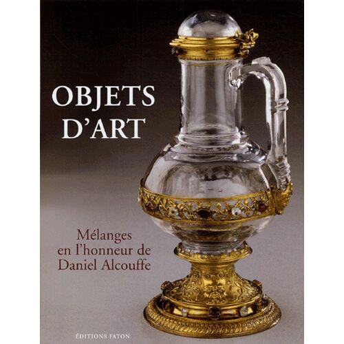 Objets D'art - Mélanges En L'honneur De Daniel Alcouffe