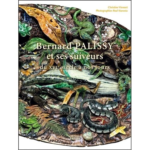 Bernard Palissy Et Ses Suiveurs Du Xvi E Siècle À Nos Jours - Hymne À La Nature