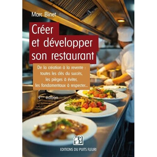 Créer Et Développer Son Restaurant - De La Création À La Revente : Les Clés De La Réussite, Les Fondamentaux À Respecter, Les Pièges À Éviter