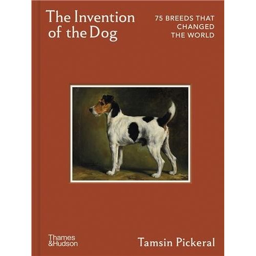 The Invention Of The Dog 75 Breeds That Changed The World /Anglais
