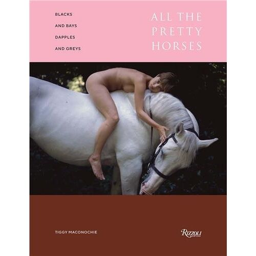 Blacks And Bays, Dapples And Greys : All The Pretty Horses In Art And Photography /Anglais