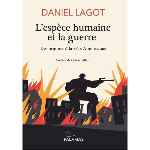 L'espèce Humaine Et La Guerre - Des Origines À La "Pax Americana