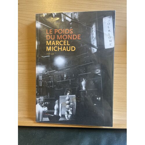 Le Poids Du Monde Marcel Michaud 1898-1958 Éditions Fage 2011