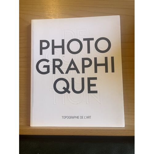 Déconstruction Photographique Topographie De L'Art Catalogue Exposition 2016