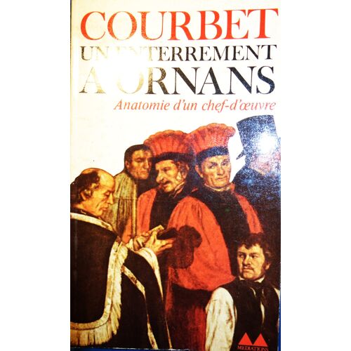 Jean-Louis Ferrier, Courbet Un Enterrement À Ornans, Anatomie D'Un Chef D'Oeuvre, Bibliothèque Médiations, Denoël Gonthier, 1989, In-8, 108 Pages.