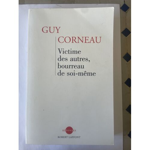Guy Corneau, Victime Des Autres, Bourreau De Soi-Même, Ed. Robert Laffont, 2003