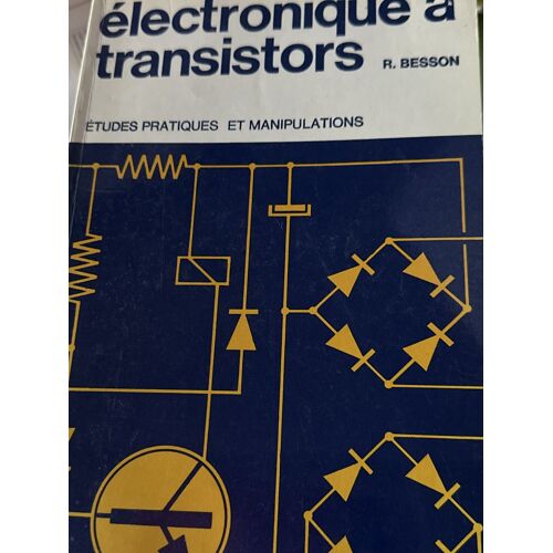 Électronique À Transistors. R. Besson. Études Pratiques Et Manipulations. Technique & Vulgarisation, 1978.