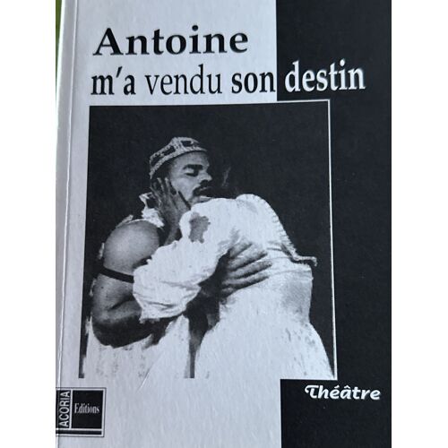 Antoine M’A Vendu Son Destin. Sony Labou Tansi. Éditions Acoria, Voll. Théâtre, 1997.