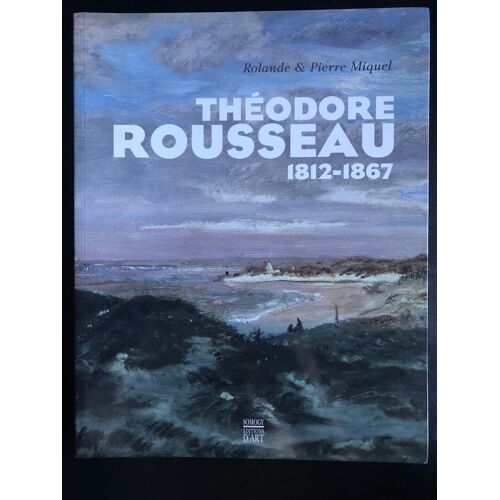 Théodore Rousseau 1812-1867 - Rolande Et Pierre Miquel