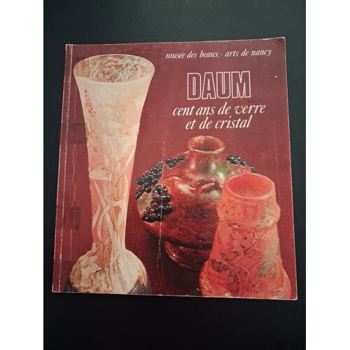 Daum - Cent Ans De Verre Et De Cristal - Musee Des Beaux Arts De Nancy