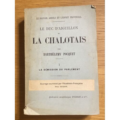 Le Duc D'Aiguillon Et La Chalotais Tome I : La Démission Du Parlement