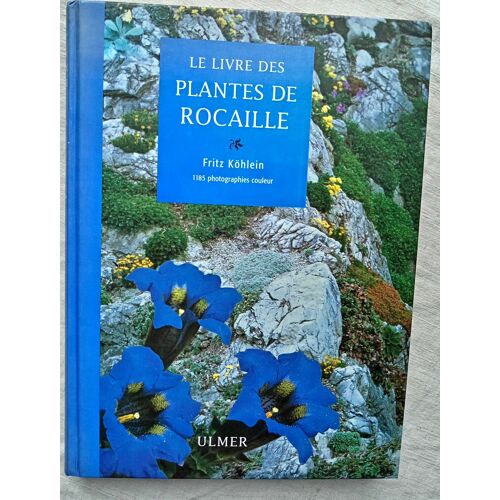 Fritz Köhlein, Le Grand Livre Des Plantes De Rocaille, Editions Eugen Ulmer, 1996